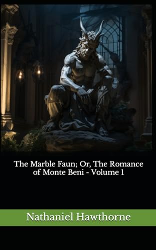 The Marble Faun; Or, The Romance of Monte Beni - Volume 1: The 1880 Literary Gothic Novel Classic von Independently published